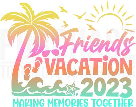 Friends Vacation 2023 Svg Making Memories Together T Shirt Design Svg Png