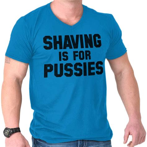 Shaving Is For Pussies Funny Graphic Novelty Mens V Neck Short Sleeve T Shirts Ebay
