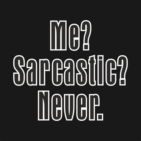 Me Sarcastic Never Shirt Funny Sarcasm T Me Sarcastic Never