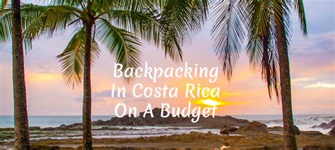 Backpacking In Costa Rica On A Budget Uneven Sidewalks Travel Blog
