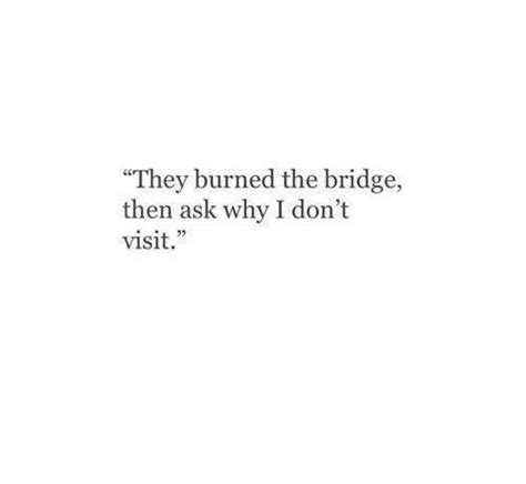 We did not find results for: They Burned the Bridge Then Ask Why I Don't Visit | Meme ...