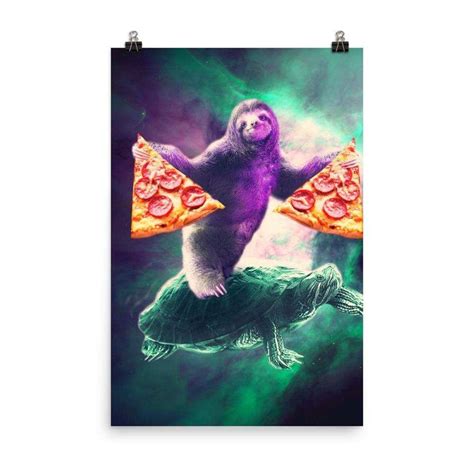 Funny Space Sloth With Pizza Riding On Turtle Poster In 2022 Sloth Pizza Funny Posters Sloth