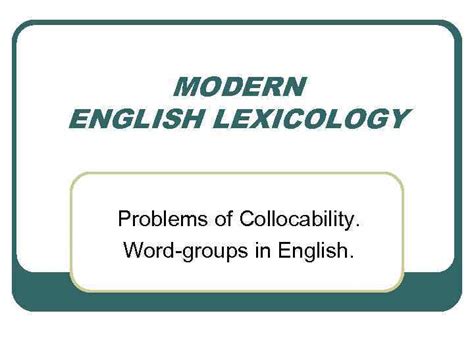 Modern English Lexicology Problems Of Collocability Word Groups In