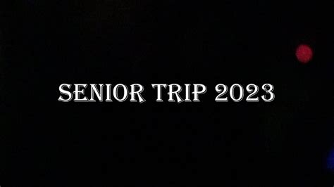 Senior Trip 2023 Youtube