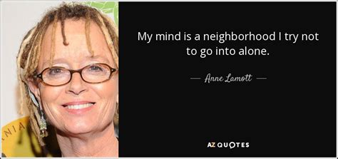 Founder of moveme quotes and full time martial arts instructor. Anne Lamott quote: My mind is a neighborhood I try not to ...