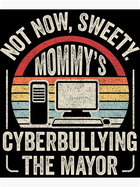 Retro Vintage Not Now Sweety Mommy S Cyberbullying The Mayor Poster