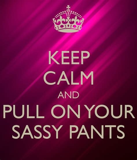 Sassy Pants Funny Quotes For Teens Sassy Quotes Great Quotes Quotes