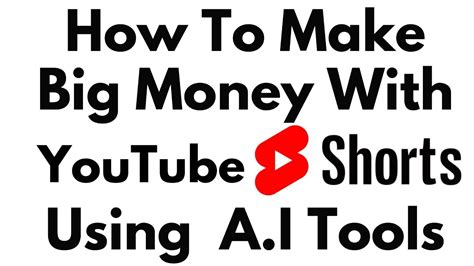 how to make big money with youtube shorts using ai tools youtube