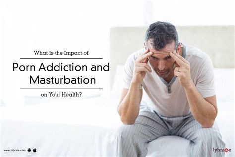 What Is The Impact Of Porn Addiction And Masturbation On Your Health By Dr Riddhish K Maru