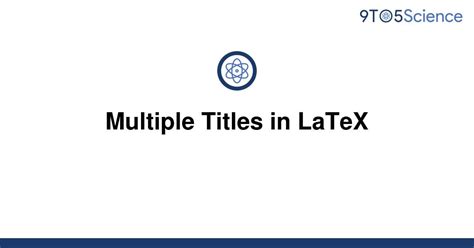 Solved Multiple Titles In Latex 9to5science