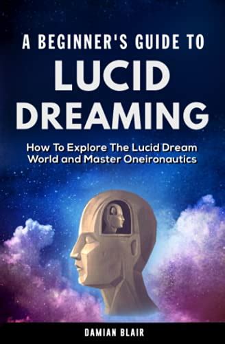 A Beginners Guide To Lucid Dreaming How To Explore The Lucid Dream World And Master