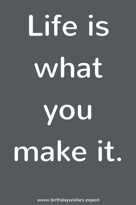 Life is what you make it. 20 Short Quotes about Life | You Only Live Once