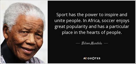 Nelson Mandela Quote Sport Has The Power To Inspire And Unite People