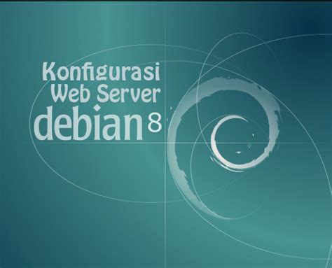 Cara Konfigurasi Web Server Di Debian Dhenasutisna