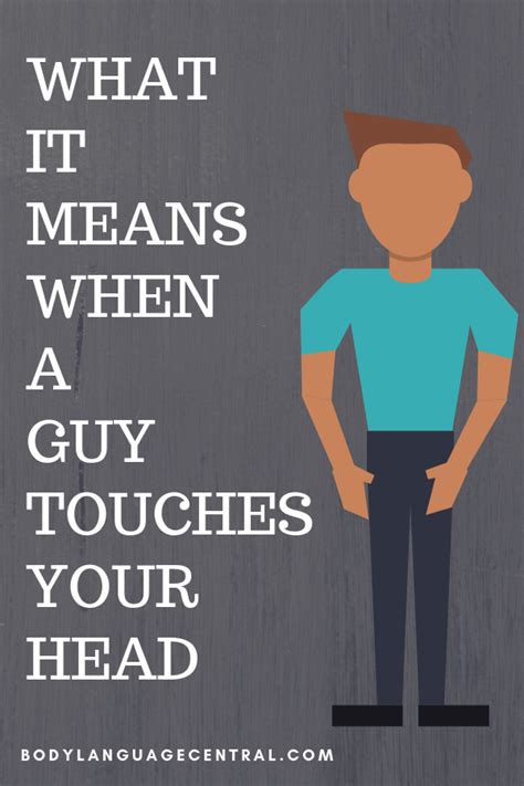 What It Means When A Guy Touches Your Head Touching You Guys Body Language Signs