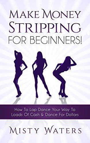 Make Money Stripping For Beginners How To Lap Dance Your Way To Loads