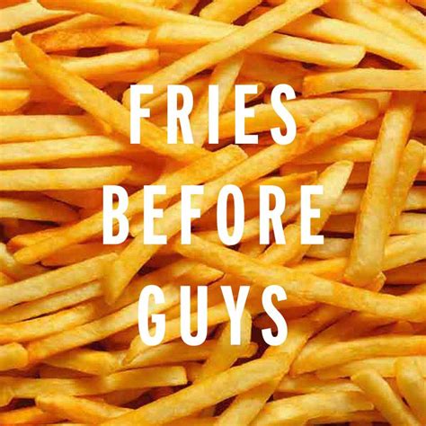 Fries Before Guys Nationalfrenchfryday French Fries Quotes French