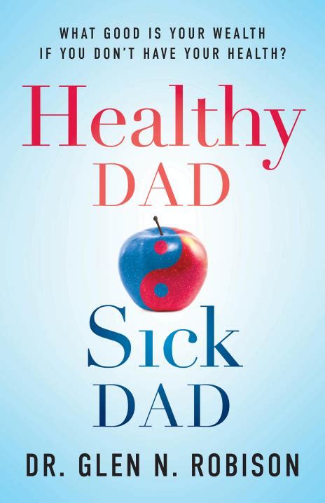 Healthy Dad Sick Dad What Good Is Your Wealth If You Dont Have Your