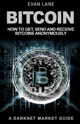 Bitcoin How To Get Send And Receive Bitcoins Anonymously