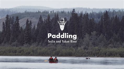 Paddling The Teslin And Yukon River Youtube