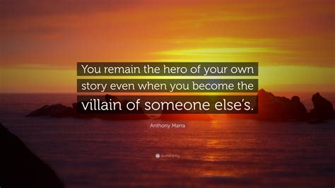 Anthony Marra Quote You Remain The Hero Of Your Own Story Even When