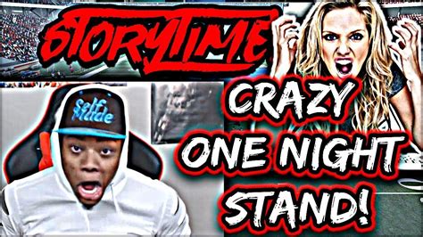 One Night Stand Extreme Crazy Girl Gone Psycho Storytime Youtube