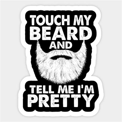 Touch My Beard And Tell Me Im Pretty Touch My Beard And Tell Me Im