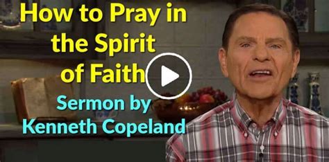 Kenneth Copeland Watch Sermon How To Pray In The Spirit Of Faith