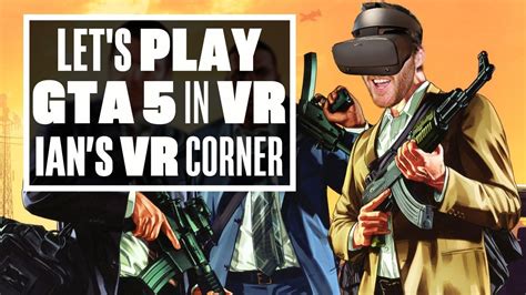 Playing Gta 5 In Real Vr Is Unbelievably Cool Ians Vr Corner