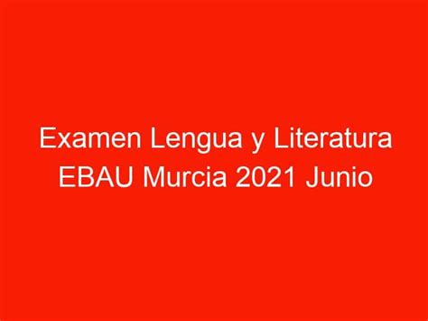 ᐉ 〖examen Lengua Y Literatura Ebau Murcia 2021 Junio〗📚