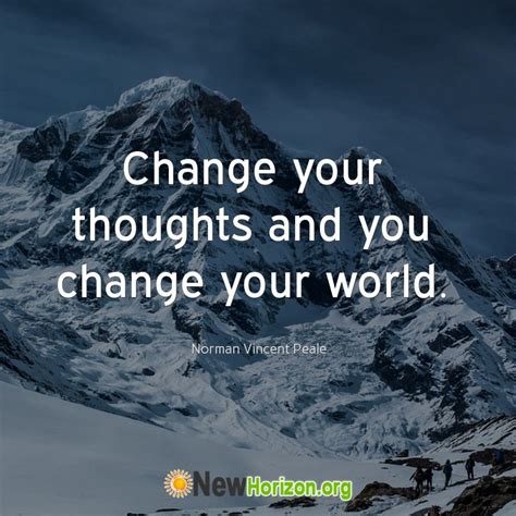 If you change your thoughts, everything else in your life will follow suit. Change your thoughts and you change the world. | Mind power, Life quotes, Inspirational quotes
