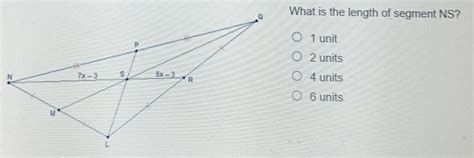 Solved What Is The Length Of Segment Ns 1 Unit 2 Units 4 Units 6 Units Math