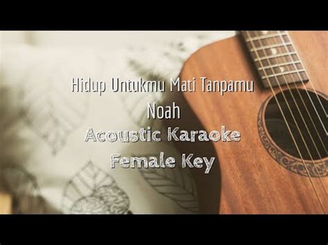 Hidup Untukmu Mati Tanpamu Noah Acoustic Karaoke Female Key Youtube