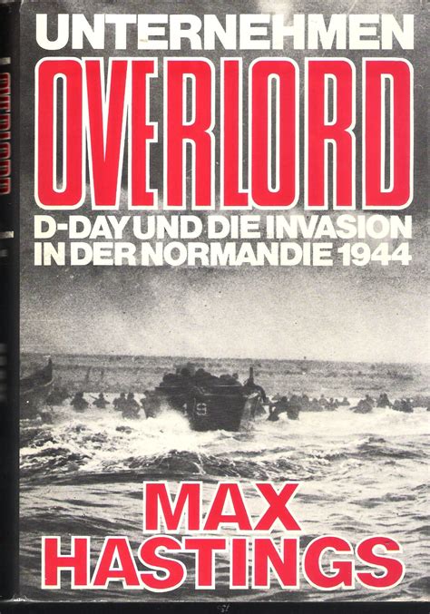 Unternehmen Overlord D Day Und Die Invasion In Der Normandie 1944 By Max Hastings Hardcover