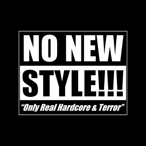 no new style only real hardcore and terror