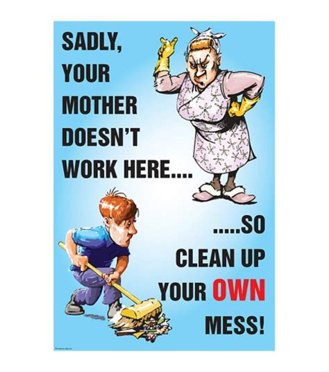 Your Mother Doesnt Work Here Clean Up Your Mess Safety Poster Ssp Print Factory