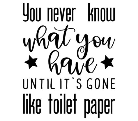 Premium Vector You Never Know What You Have Until It S Gone Like Toilet Paper Quote Lettering