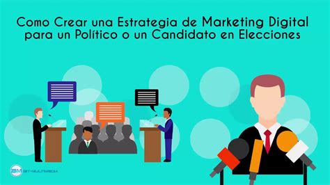 Como Crear Una Estrategia De Marketing Digital Para Un Político O Un