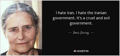 Doris Lessing Quote I Hate Iran I Hate The Iranian Government Its A