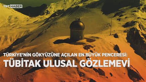 Türkiye nin uzaydaki gözü TÜBİTAK Ulusal Gözlemevi YouTube