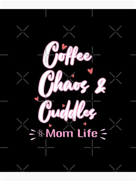 Coffee Chaos And Cuddles Mom Life Poster By Tarkaittisak Redbubble
