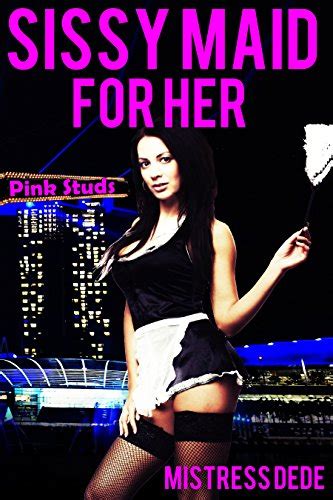 Sissy Maid For Her Mistress Dede Forced Feminization Stories Series