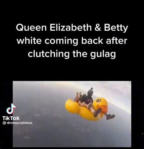 Queen Elizabeth And Betty White Coming Back After Clutching The Gulag Tik Ifunny