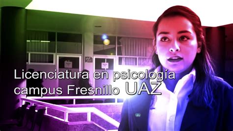 Licenciatura En Psicología Campus Fresnillo Uaz Youtube