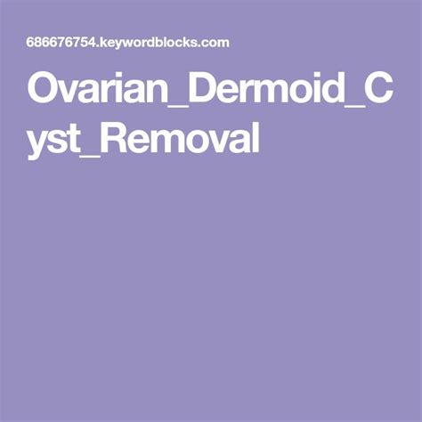 Ovariandermoidcystremoval Ovarian Dermoid Cyst How To Remove