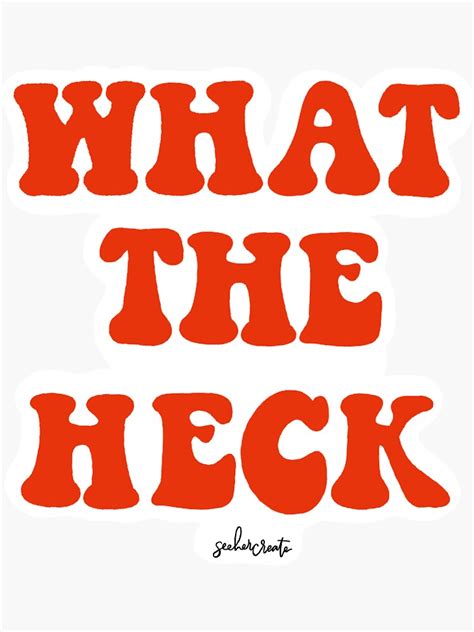 What The Heck Sticker For Sale By Seehercreate Redbubble