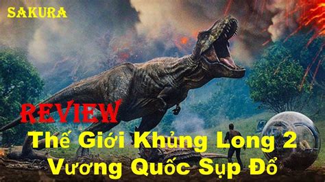 Review Phim ThẾ GiỚi KhỦng Long 2 VƯƠng QuỐc SỤp ĐỔ Jurassic World