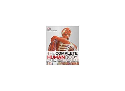 The Complete Human Body The Definitive Visual Guide Dr Alice Roberts