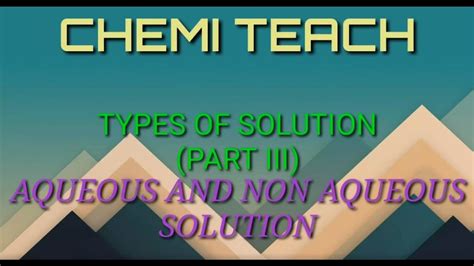 Chemi Teach Types Of Solutions Aqueous And Non Aqueous Solutions