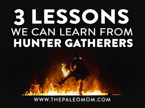 3 Lessons We Can Learn From Hunter Gatherers ~ The Paleo Mom